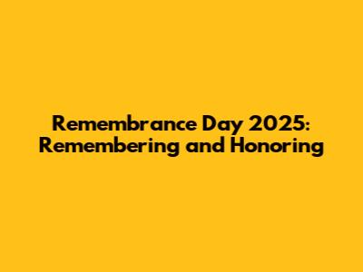 Remembrance Day 2025: Remembering and Honoring