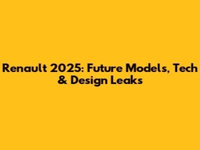 Renault 2025: Future Models, Tech & Design Leaks