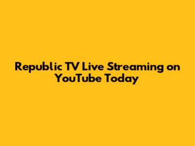Republic TV Live Streaming on YouTube Today