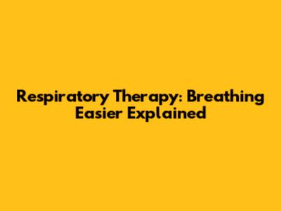 Respiratory Therapy: Breathing Easier Explained