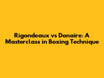 Rigondeaux vs Donaire: A Masterclass in Boxing Technique