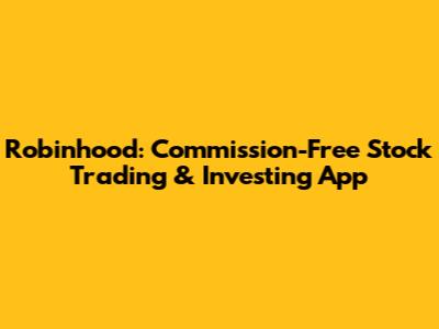 Robinhood: Commission-Free Stock Trading & Investing App