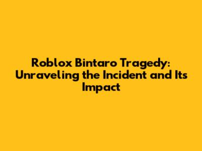 Roblox Bintaro Tragedy: Unraveling the Incident and Its Impact