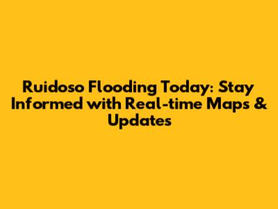 Ruidoso Flooding Today: Stay Informed with Real-time Maps & Updates