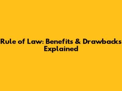 Rule of Law: Benefits & Drawbacks Explained