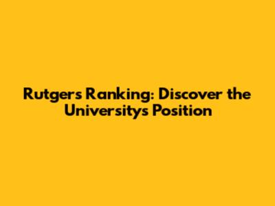 Rutgers Ranking: Discover the University's Position