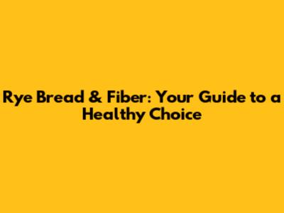 Rye Bread & Fiber: Your Guide to a Healthy Choice