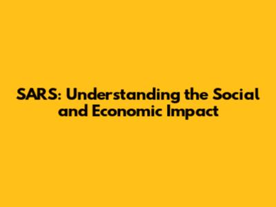 SARS: Understanding the Social and Economic Impact