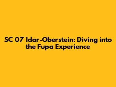SC 07 Idar-Oberstein: Diving into the Fupa Experience