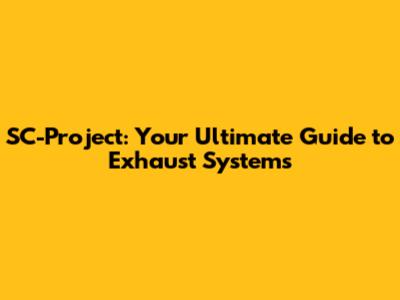 SC-Project: Your Ultimate Guide to Exhaust Systems