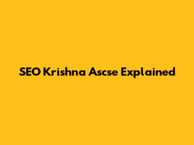 SEO Krishna Ascse Explained