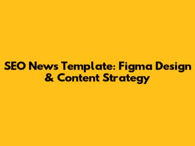 SEO News Template: Figma Design & Content Strategy