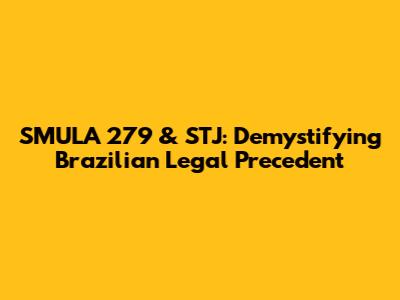 SMULA 279 & STJ: Demystifying Brazilian Legal Precedent