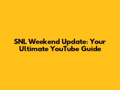 SNL Weekend Update: Your Ultimate YouTube Guide