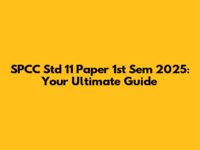 SPCC Std 11 Paper 1st Sem 2025: Your Ultimate Guide