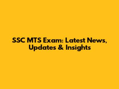 SSC MTS Exam: Latest News, Updates & Insights