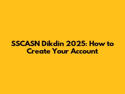 SSCASN Dikdin 2025: How to Create Your Account