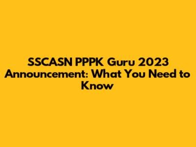 SSCASN PPPK Guru 2023 Announcement: What You Need to Know