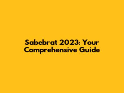 Sabebrat 2023: Your Comprehensive Guide