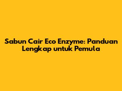 Sabun Cair Eco Enzyme: Panduan Lengkap untuk Pemula