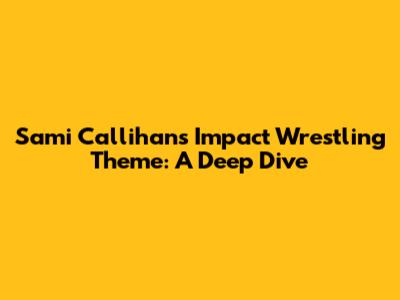 Sami Callihan's Impact Wrestling Theme: A Deep Dive