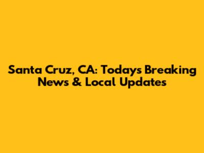 Santa Cruz, CA: Today's Breaking News & Local Updates