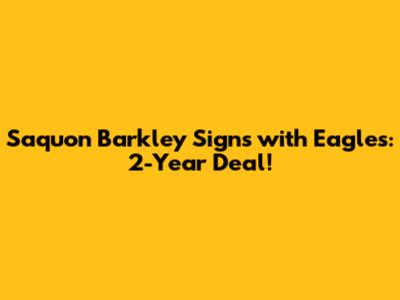Saquon Barkley Signs with Eagles: 2-Year Deal!