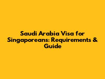Saudi Arabia Visa for Singaporeans: Requirements & Guide