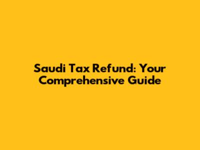 Saudi Tax Refund: Your Comprehensive Guide