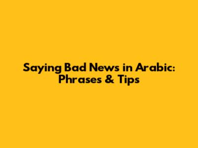 Saying Bad News in Arabic: Phrases & Tips