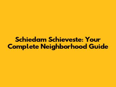 Schiedam Schieveste: Your Complete Neighborhood Guide