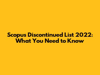 Scopus Discontinued List 2022: What You Need to Know