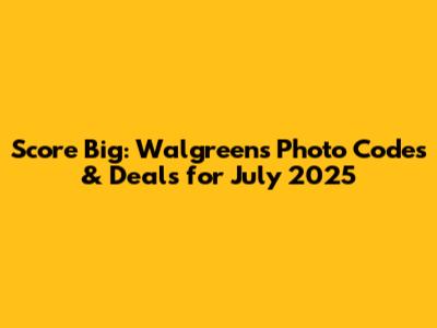 Score Big: Walgreens Photo Codes & Deals for July 2025
