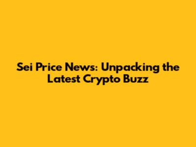 Sei Price News: Unpacking the Latest Crypto Buzz