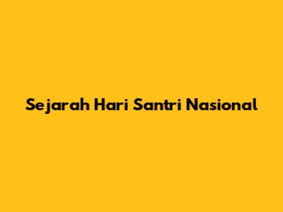 Sejarah Hari Santri Nasional