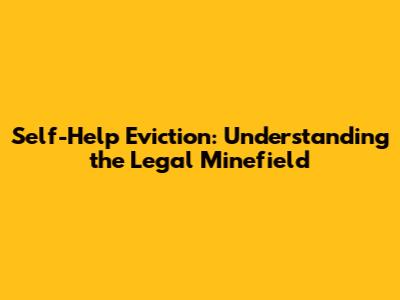 Self-Help Eviction: Understanding the Legal Minefield