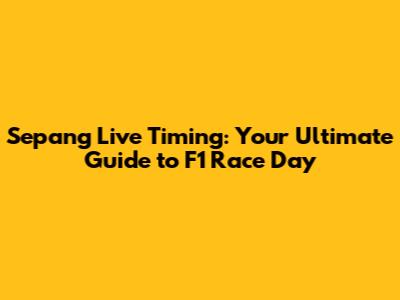 Sepang Live Timing: Your Ultimate Guide to F1 Race Day