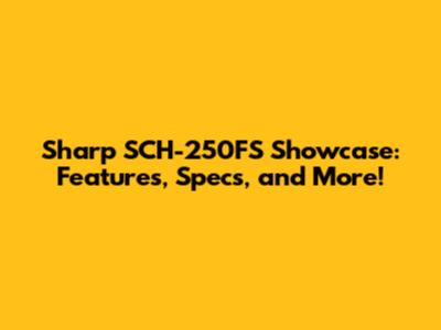 Sharp SCH-250FS Showcase: Features, Specs, and More!