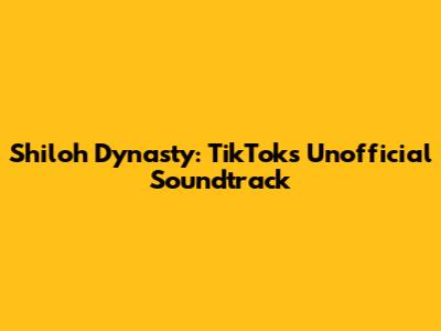 Shiloh Dynasty: TikTok's Unofficial Soundtrack