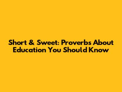 Short & Sweet: Proverbs About Education You Should Know