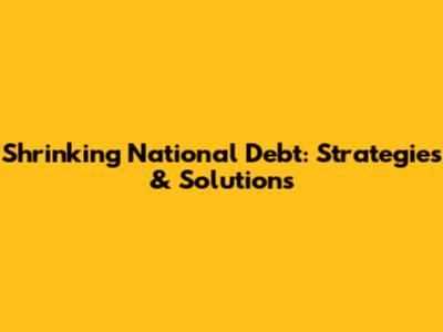 Shrinking National Debt: Strategies & Solutions