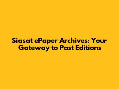 Siasat ePaper Archives: Your Gateway to Past Editions