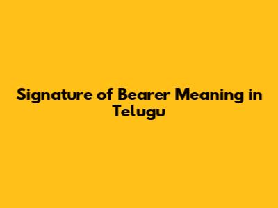 Signature of Bearer Meaning in Telugu