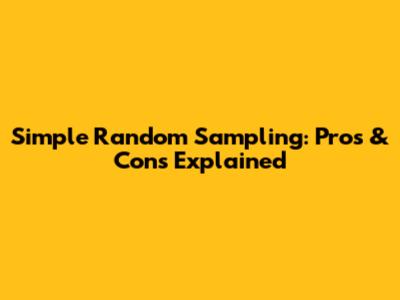 Simple Random Sampling: Pros & Cons Explained