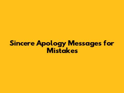Sincere Apology Messages for Mistakes