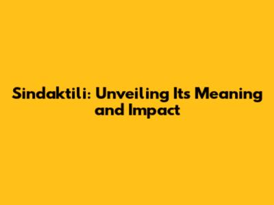 Sindaktili: Unveiling Its Meaning and Impact