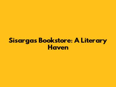 Sisargas Bookstore: A Literary Haven