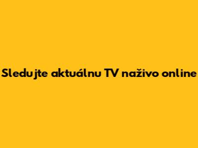 Sledujte aktuálnu TV naživo online