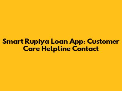 Smart Rupiya Loan App: Customer Care Helpline Contact