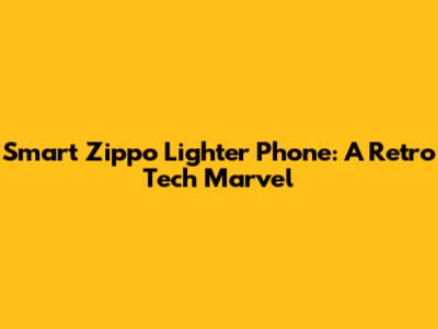 Smart Zippo Lighter Phone: A Retro Tech Marvel